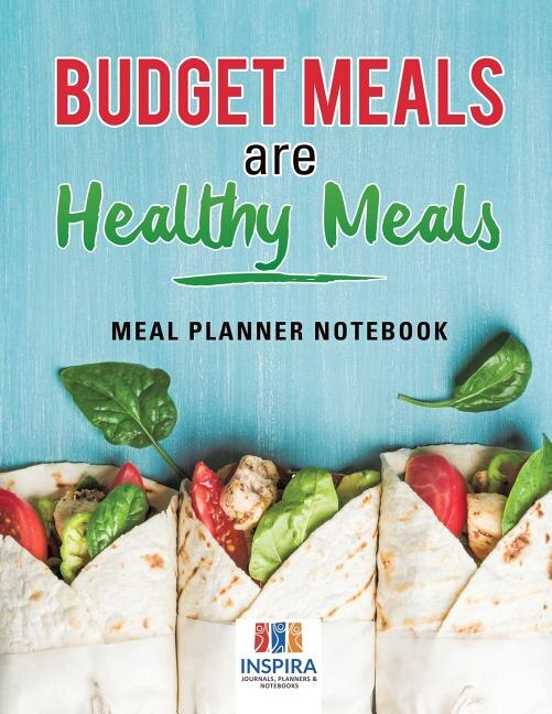 Budget Meals are Healthy Meals Meal Planner Notebook by Planners & Notebooks Inspira Journals, Paperback | Indigo Chapters