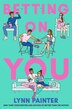 Betting on You by Lynn Painter, Paperback | Indigo Chapters