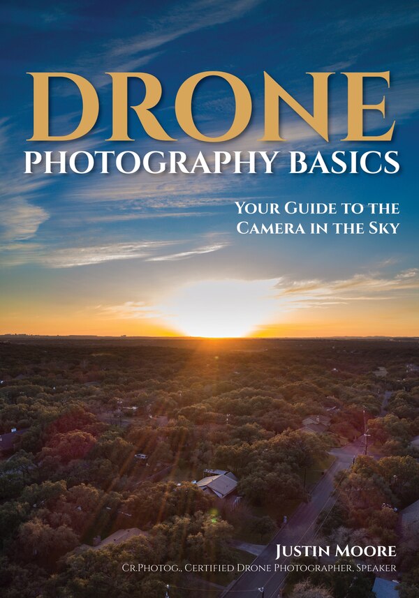 Drone Photography Basics by Justin Moore, Paperback | Indigo Chapters