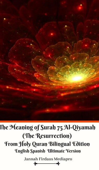 The Meaning of Surah 75 Al-Qiyamah (The Resurrection) From Holy Quran Bilingual Edition English Spanish Ultimate Vers by Jannah Firdaus Mediapro