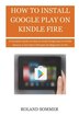 How To Install Google Play On Kindle Fire by Roland Sommer, Paperback | Indigo Chapters