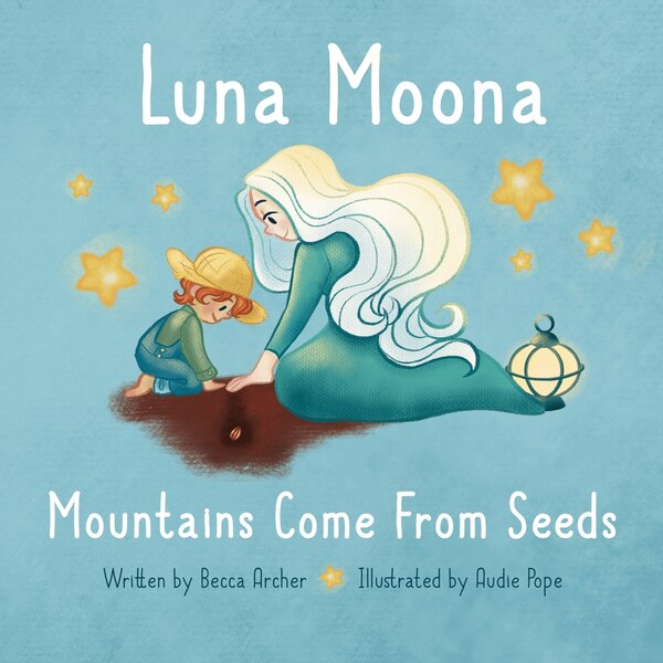 Luna Moona Mountains Come From Seeds by Becca Archer, Paperback | Indigo Chapters
