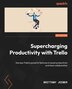 Supercharging Productivity with Trello by Brittany Joiner, Paperback | Indigo Chapters