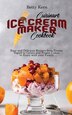 Cuisinart Ice Cream Maker Cookbook by Betty Kern, Hardcover | Indigo Chapters