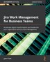 Jira Work Management for Business Teams par John Funk, Couverture souple Couverture souple | Indigo Chapters