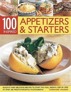 100 Inspired Appetizers And Starters by Christine Ingram, Paperback | Indigo Chapters