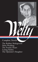 Eudora Welty: Complete Novels (loa #101): The Robber Bridegroom / Delta Wedding / The Ponder Heart / Losing Battles / The Optimi