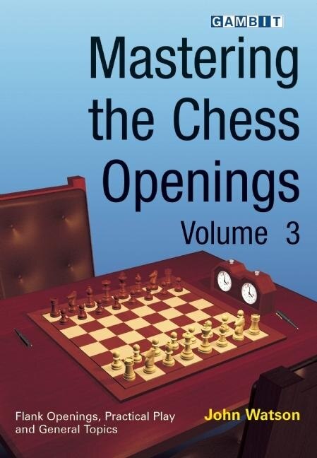 Mastering the Chess Openings volume 3 by John Watson, Paperback | Indigo Chapters