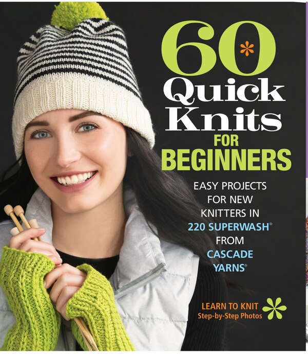 60 Quick Knits For Beginners by Sixth & Spring Books, Paperback | Indigo Chapters