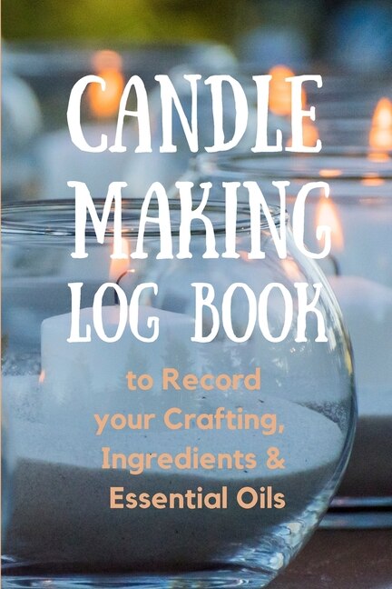 Candle Making Log Book to Record your Crafting Ingredients & Essential Oils by Create Publication, Paperback | Indigo Chapters