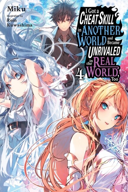 I Got a Cheat Skill in Another World and Became Unrivaled in the Real World Too Vol. 4 (light novel) by Miku, Paperback | Indigo Chapters