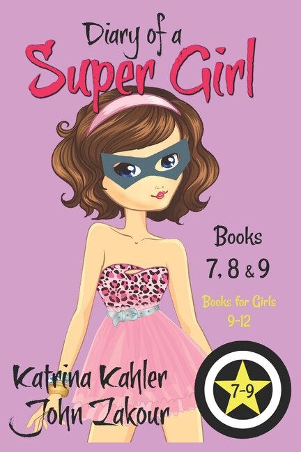 Diary of a SUPER GIRL - Books 7 - 9 by John Zakour, Paperback | Indigo Chapters