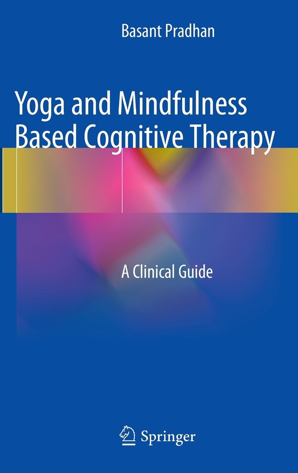 Yoga and Mindfulness Based Cognitive Therapy by Basant Pradhan, Hardcover | Indigo Chapters