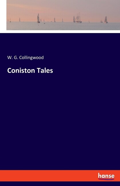 Coniston Tales by W G Collingwood, Paperback | Indigo Chapters
