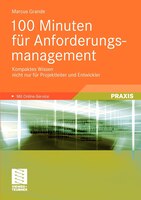 100 Minuten für Anforderungsmanagement: Kompaktes Wissen nicht nur für Projektleiter und Entwickler