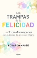 Las Trampas De La Felicidad / Happiness Traps: Las 9 Transformaciones Para La Ciencia Del Bienestar Integral