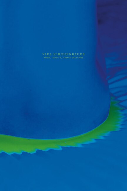 Vika Kirchenbauer: Works Scripts Essays 2012-2022 by Eva Birkenstock, Paperback | Indigo Chapters