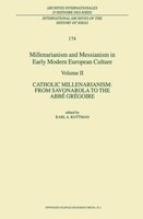 Millenarianism and Messianism in Early Modern European Culture: Volume Ii. Catholic Millenarianism: From Savonarola To The Abbe Gr