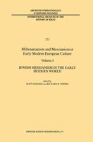 Millenarianism and Messianism in Early Modern European Culture: Volume I: Jewish Messianism In The Early Modern World: Volume I: J