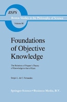 Foundations of Objective Knowledge: The Relations of Popper's Theory of Knowledge to that of Kant
