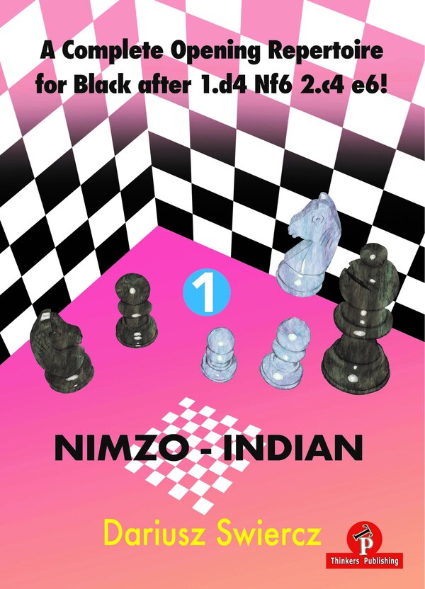 A Complete Opening Repertoire for Black after 1.d4 Nf6 2.c4 e6 - Volume 1 - Nimzo-Indian by Dariusz Swiercz, Paperback | Indigo Chapters