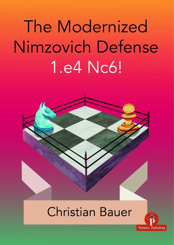 The Modernized Nimzovich Defense 1.e4 Nc6 by Christian Bauer, Paperback | Indigo Chapters