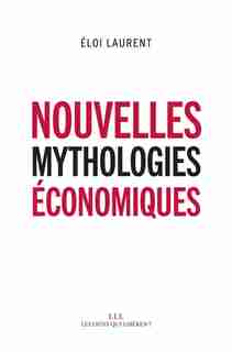 Nos nouvelles mythologies économiques by Eloi Laurent