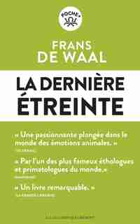 LA DERNIÈRE ÉTREINTE : LE MONDE FABULEUX DES ÉMOTIONS ANIMALES... ET CE QU'IL RÉVÈLE DE NOUS de Frans De Waal