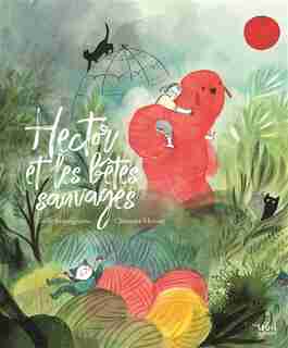 Hector Et Les Betes Sauvages de Cecile Roumiguiere