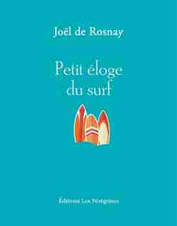 Petit éloge du surf by Joël De Rosnay