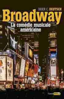 Broadway. La comédie musicale américaine: Comédie musicale américaine (La) by Didier C. Deutsch