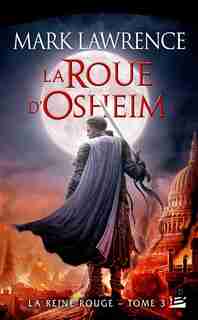 La Reine Rouge Tome 3 La Roue D'osheim by Mark Lawrence