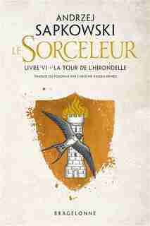 LE SORCELEUR TOME 6 LA TOUR DE L'HIRONDELLE by Andrzej Sapkowski