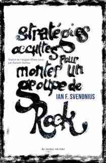 Stratégies Occultes Pour Monter Un Groupe De Rock by Ian Svevonius