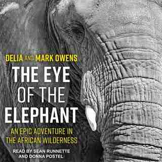 The Eye Of The Elephant: An Epic Adventure In The African Wilderness by Mark Owens