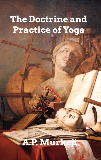 The Doctrine and Practice of Yoga by A P Mukerji, Hardcover | Indigo Chapters