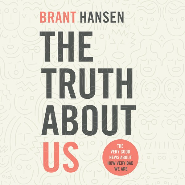 The Truth about Us by Brant Hansen, Audio Book (CD) | Indigo Chapters