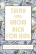 Think And Grow Rich For Kids by Napoleon Hill, Paperback | Indigo Chapters