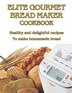 Elite Gourmet Bread Maker Cookbook by West West, Paperback | Indigo Chapters