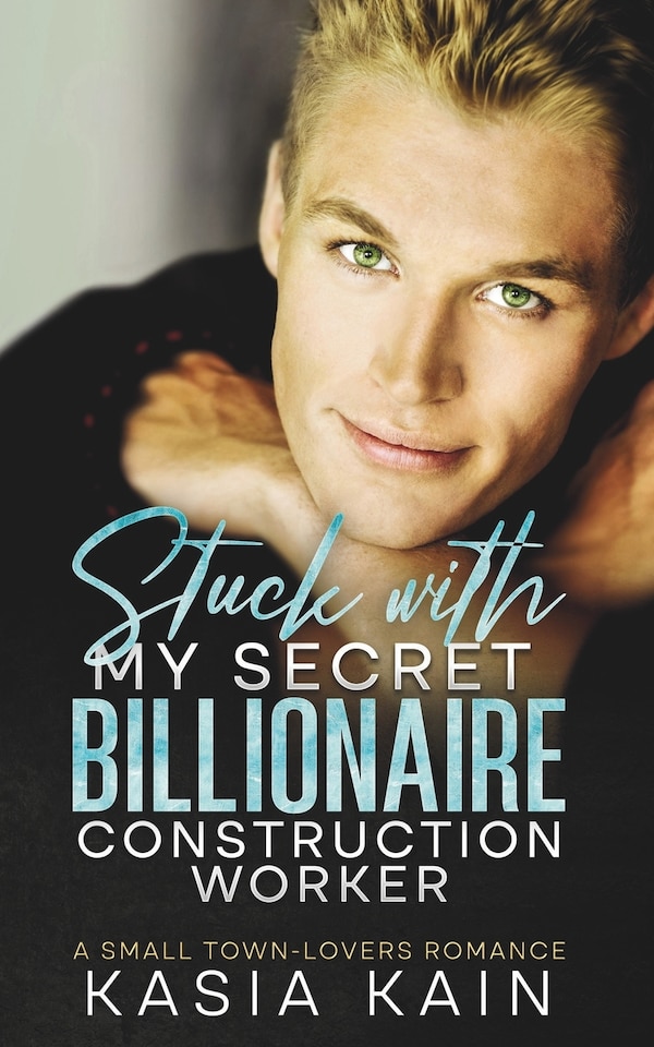 Stuck with My Secret Billionaire Construction Worker by Kasia Kain, Paperback | Indigo Chapters