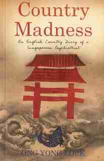 Country Madness: An English Country Diary of a Singaporean Psychiatrist by Ong Yong Lock