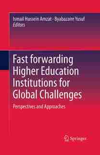 Fast Forwarding Higher Education Institutions For Global Challenges: Perspectives And Approaches by Ismail Hussein Amzat
