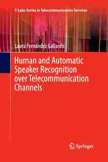Human And Automatic Speaker Recognition Over Telecommunication Channels by Laura Fernández Galla