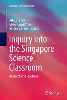 Inquiry Into The Singapore Science Classroom: Research And Practices de Aik-Ling Tan