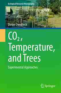 Co2, Temperature, And Trees: Experimental Approaches by Dieter Overdieck