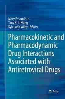 Pharmacokinetic And Pharmacodynamic Drug Interactions Associated With Antiretroviral Drugs by Tony K. L. Kiang