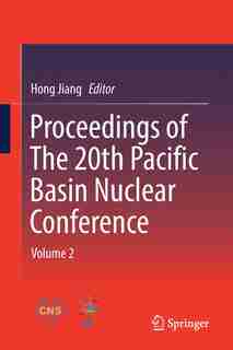 Proceedings Of The 20th Pacific Basin Nuclear Conference: Volume 2 by Hong Jiang