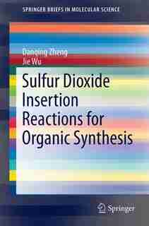Sulfur Dioxide Insertion Reactions For Organic Synthesis by Danqing Zheng