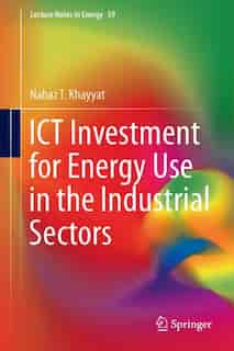 Ict Investment For Energy Use In The Industrial Sectors by Nabaz T. Khayyat