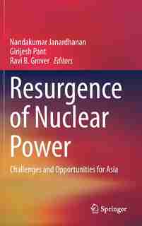 Resurgence Of Nuclear Power: Challenges And Opportunities For Asia de Nandakumar Janardhanan